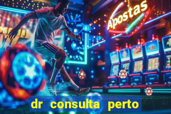 dr consulta perto de mim